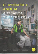 Playmarket Annual - New Zealand Theatre 2022 : No. 57 Spring 2022