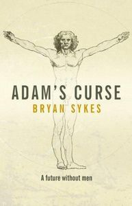 Adam's Curse: a Future Without Men by Bryan Sykes