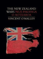 The New Zealand Wars | Ngā Pakanga O Aotearoa by Vincent O'Malley