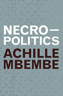 Necropolitics (Theory in Forms) by Achille Mbembe