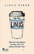 Ich Bin Linus. Wie Ich Der Mann Wurde, Der Ich Schon Immer War by Linus Giese