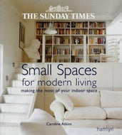 The 'Sunday Times' Small Spaces for Modern Living by Caroline Atkins