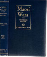 Maori Wars of the Nineteenth Century: The Struggle of the Northern against the Southern Maori Tribes Prior to the Colonisation of New Zealand in 1840 by S. Percy Smith