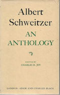 Albert Schweitzer. An Anthology. Edited By Charles R. Joy by Albert Schweitzer and Charles R. Joy