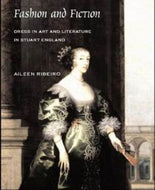 Fashion And Fiction. Dress in Art And Literature in Stuart England by Aileen Ribeiro