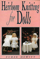 Heirloom Knitting for Dolls. Classic Patterns in Knitted Cotton by Furze Hewitt and Robert C. Roach