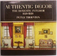 Authentic Decor, the Domestic Interior 1620-1920 by Peter Thornton