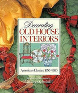 Decorating Old House Interiors: American Classics 1650-1960 by Lawrence Schwin III