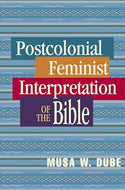 Postcolonial Feminist Interpretation of the Bible by Musa W. Dube