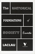 The Rhetorical Foundations of Society by Ernesto Laclau