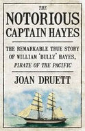 The Notorious Captain Hayes by Joan Druett