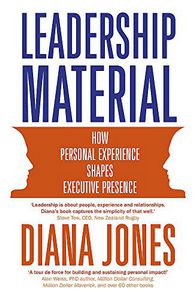 Leadership Material - How Personal Experience Shapes Executive Presence by Diana Jones